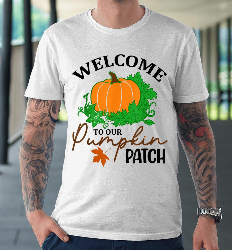 Halloween Welcome To Our Pumpkin Patch Premium T-Shirt