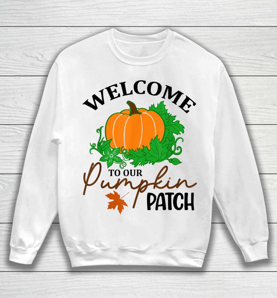 Halloween Welcome To Our Pumpkin Patch Sweatshirt