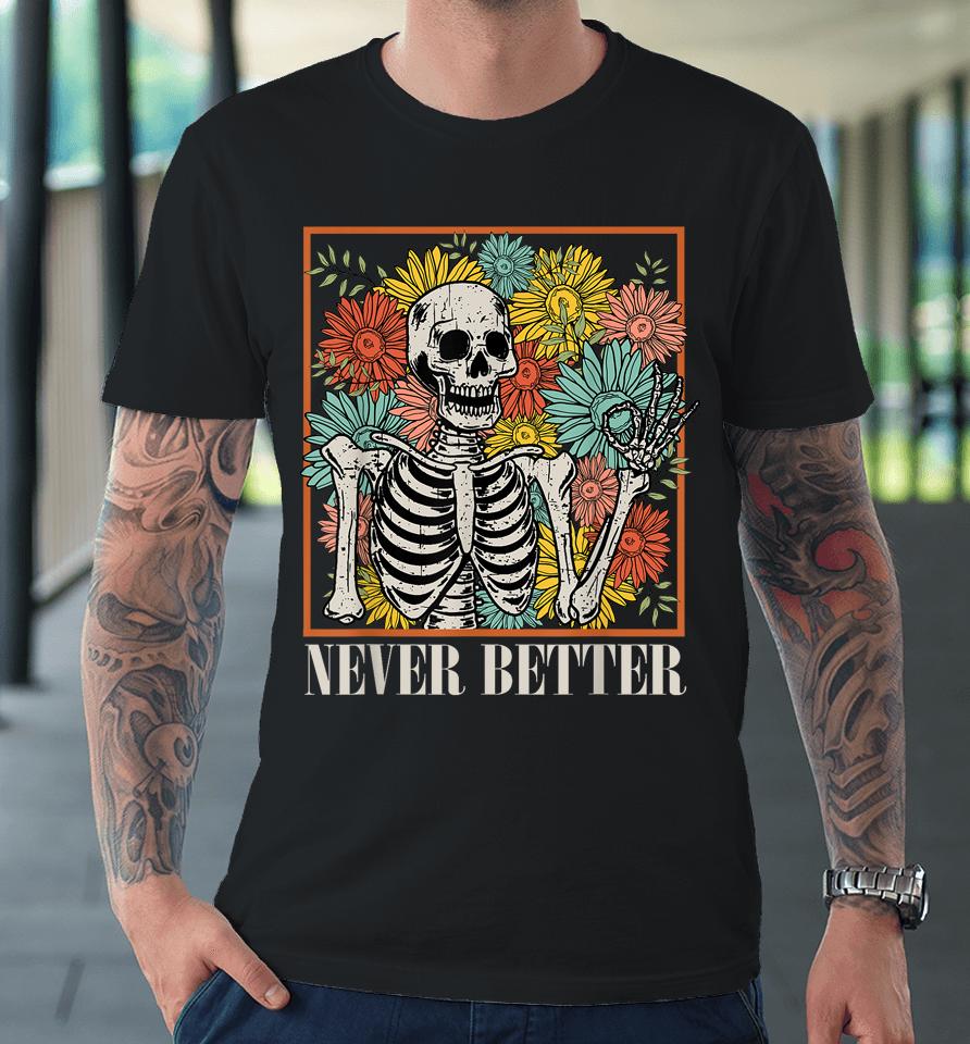 Halloween Women Never Better Skeleton Floral Skull Costume Premium T-Shirt