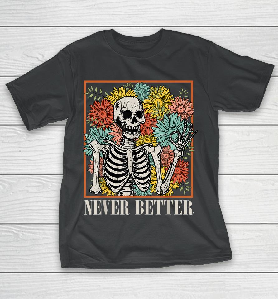 Halloween Women Never Better Skeleton Floral Skull Costume T-Shirt