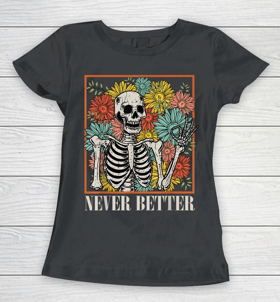 Halloween Women Never Better Skeleton Floral Skull Costume Women T-Shirt