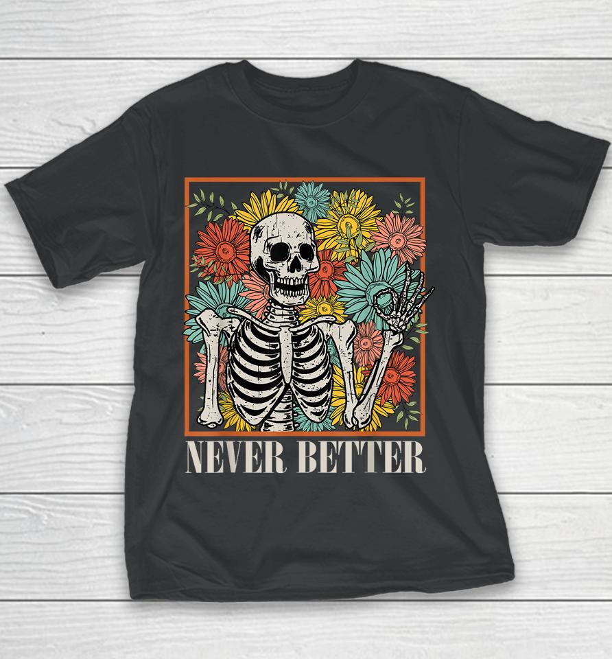 Halloween Women Never Better Skeleton Floral Skull Costume Youth T-Shirt