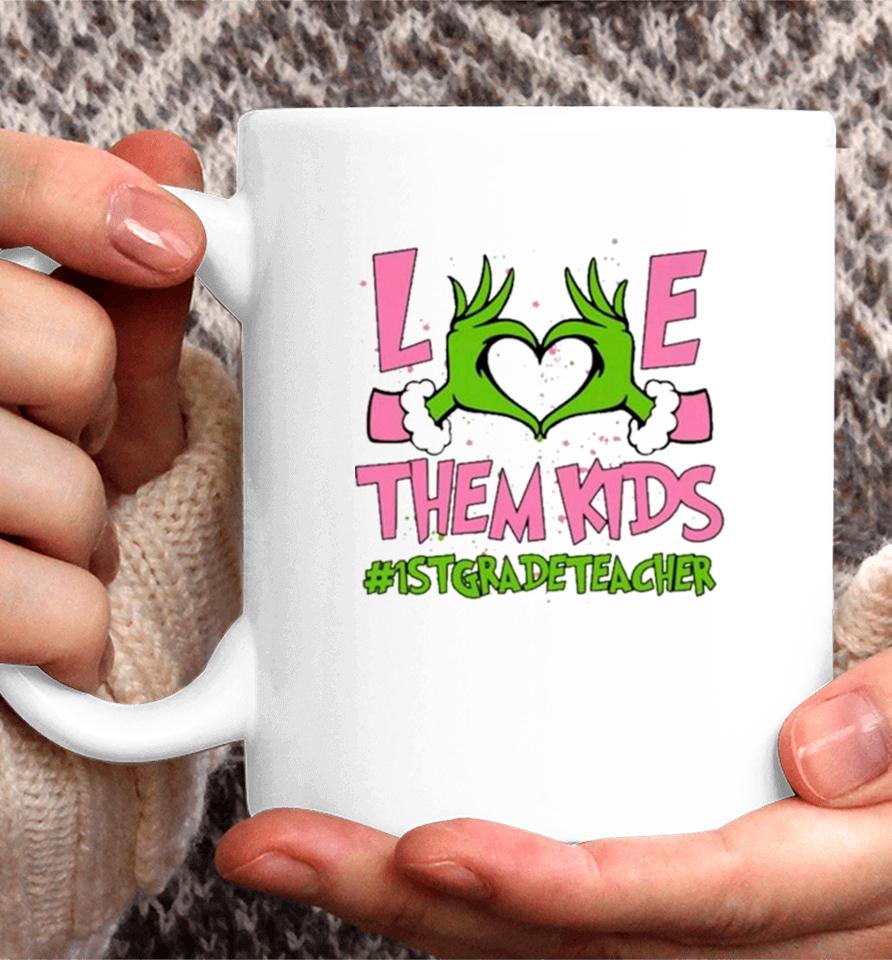 Hand Of The Grinch Love Them Kids 1St Grade Teacher Christmas 2023 Sweatshirts Coffee Mug
