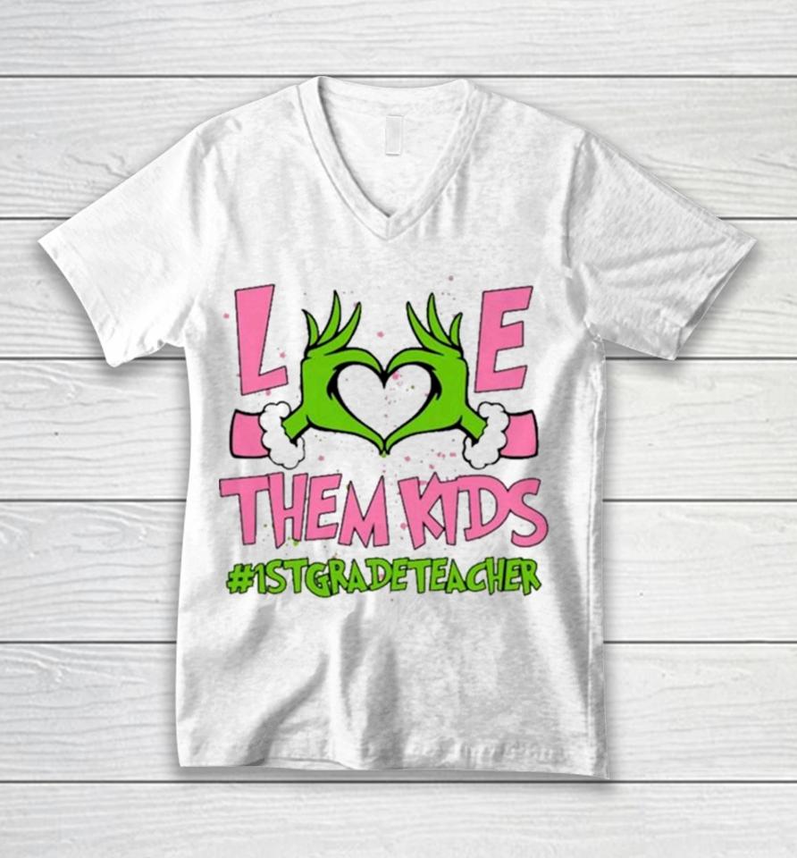 Hand Of The Grinch Love Them Kids 1St Grade Teacher Christmas 2023 Sweatshirts Unisex V-Neck T-Shirt