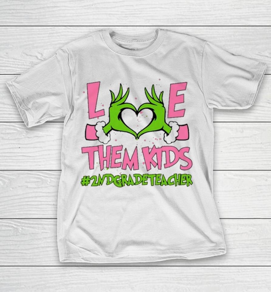 Hand Of The Grinch Love Them Kids 2Nd Grade Teacher Christmas 2023 Sweatshirts T-Shirt