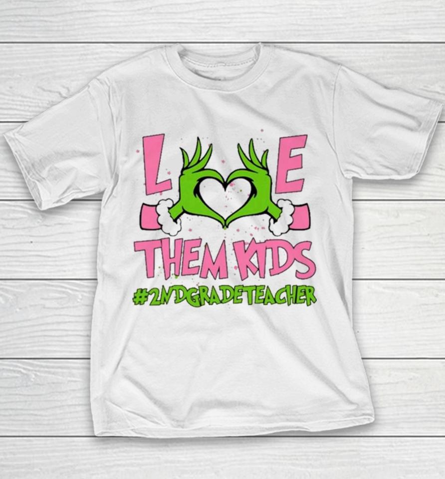 Hand Of The Grinch Love Them Kids 2Nd Grade Teacher Christmas 2023 Sweatshirts Youth T-Shirt
