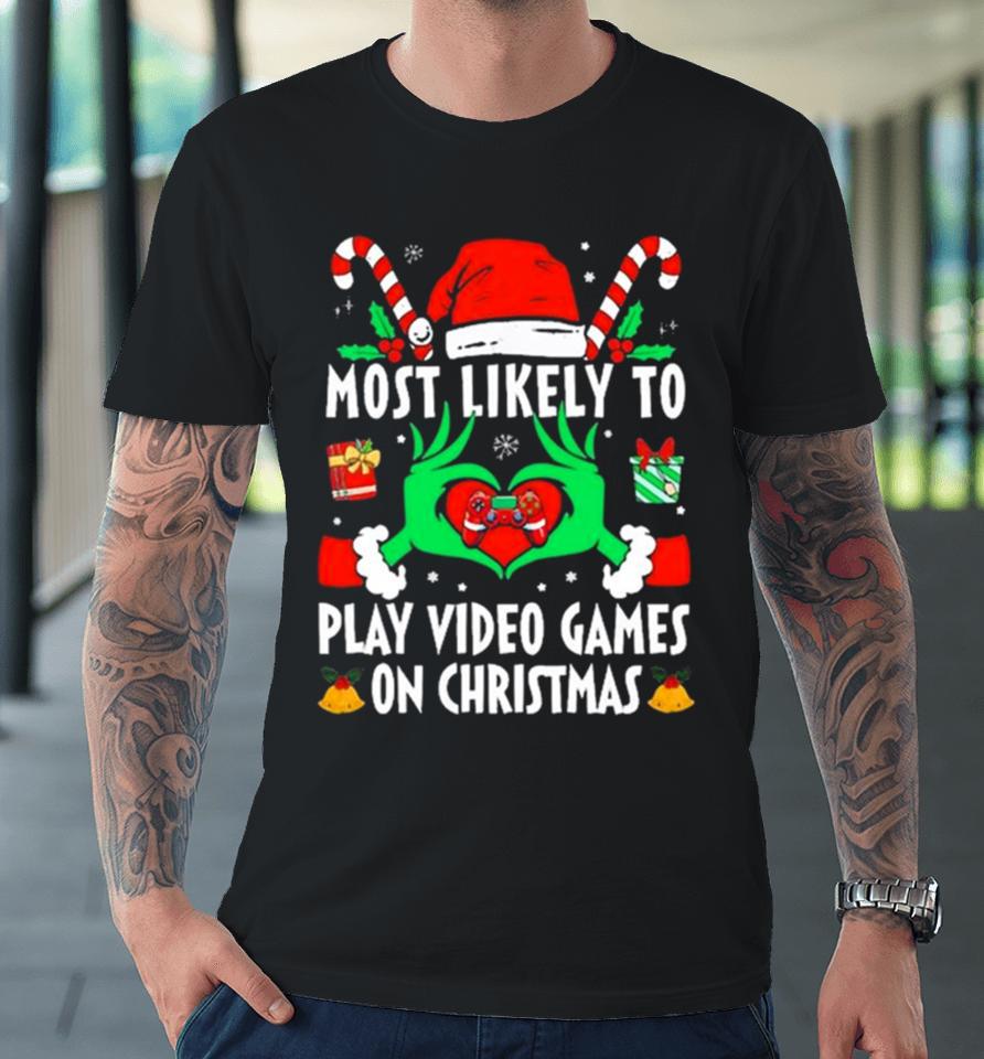 Hands Of The Grinch Most Likely To Play Video Games On Christmas 2023 Sweatshirts Premium T-Shirt