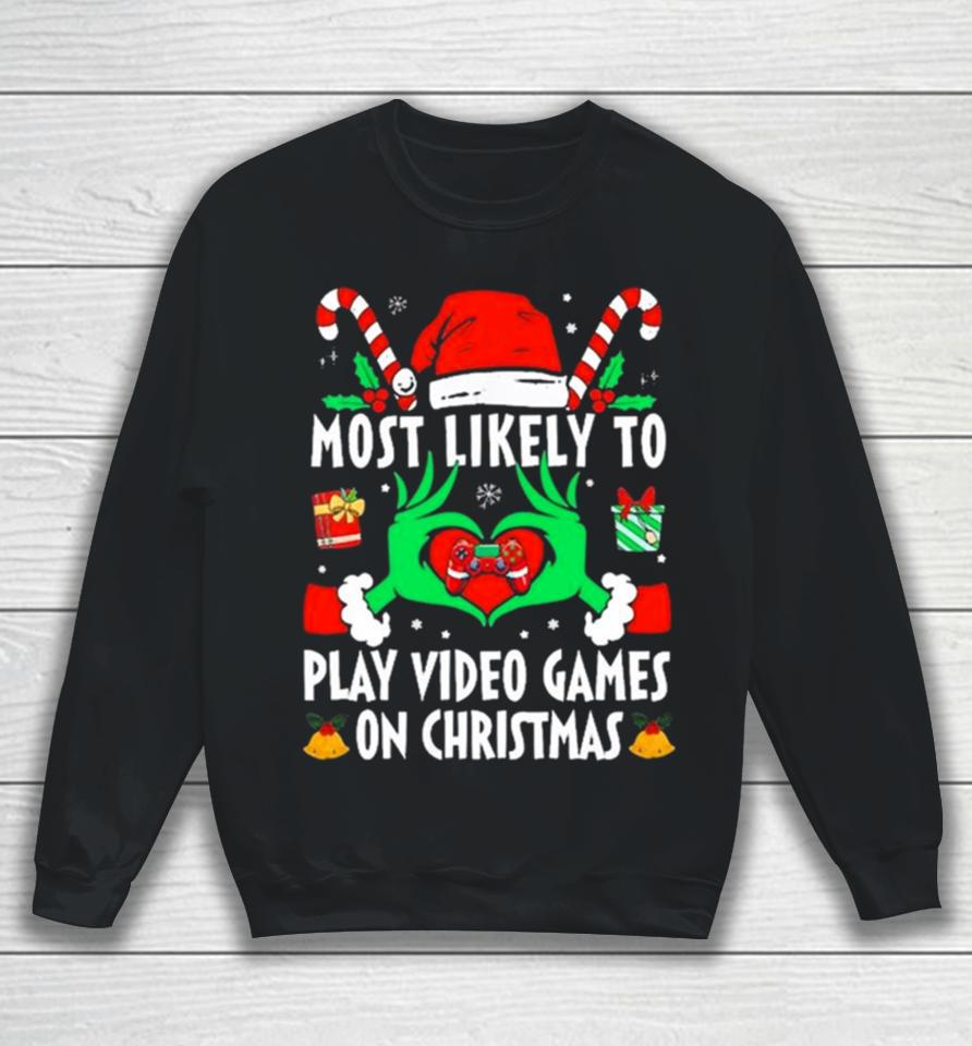 Hands Of The Grinch Most Likely To Play Video Games On Christmas 2023 Sweatshirts Sweatshirt