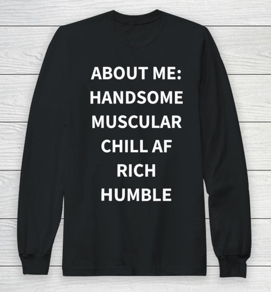 Handsome Muscular Chill Af Rich Humble Long Sleeve T-Shirt