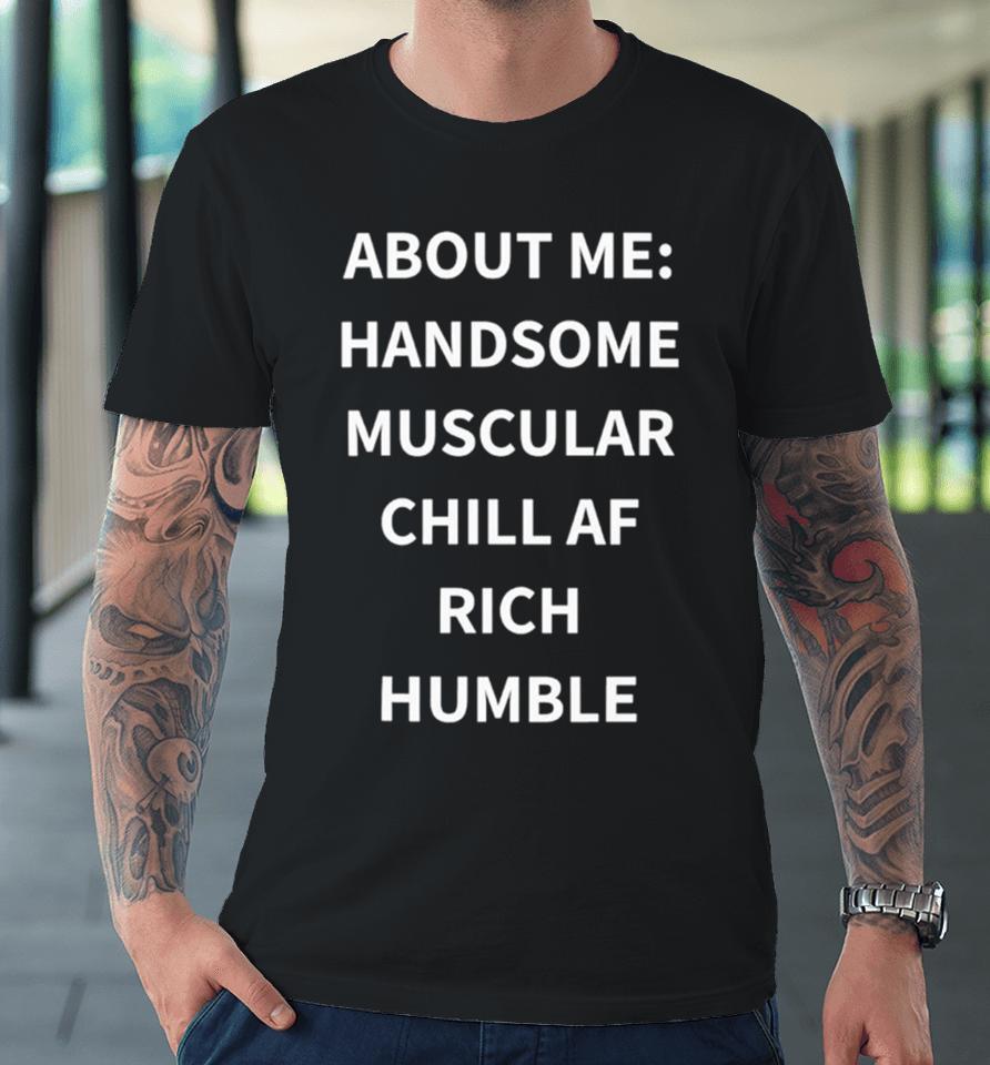 Handsome Muscular Chill Af Rich Humble Premium T-Shirt