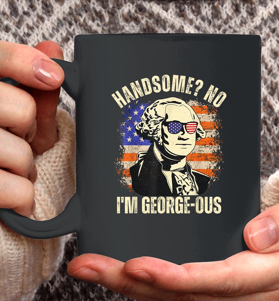 Handsome No I'm Georgeous George Washington 4Th Of July 1776 Coffee Mug