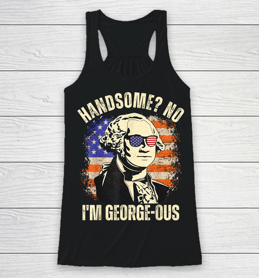Handsome No I'm Georgeous George Washington 4Th Of July 1776 Racerback Tank