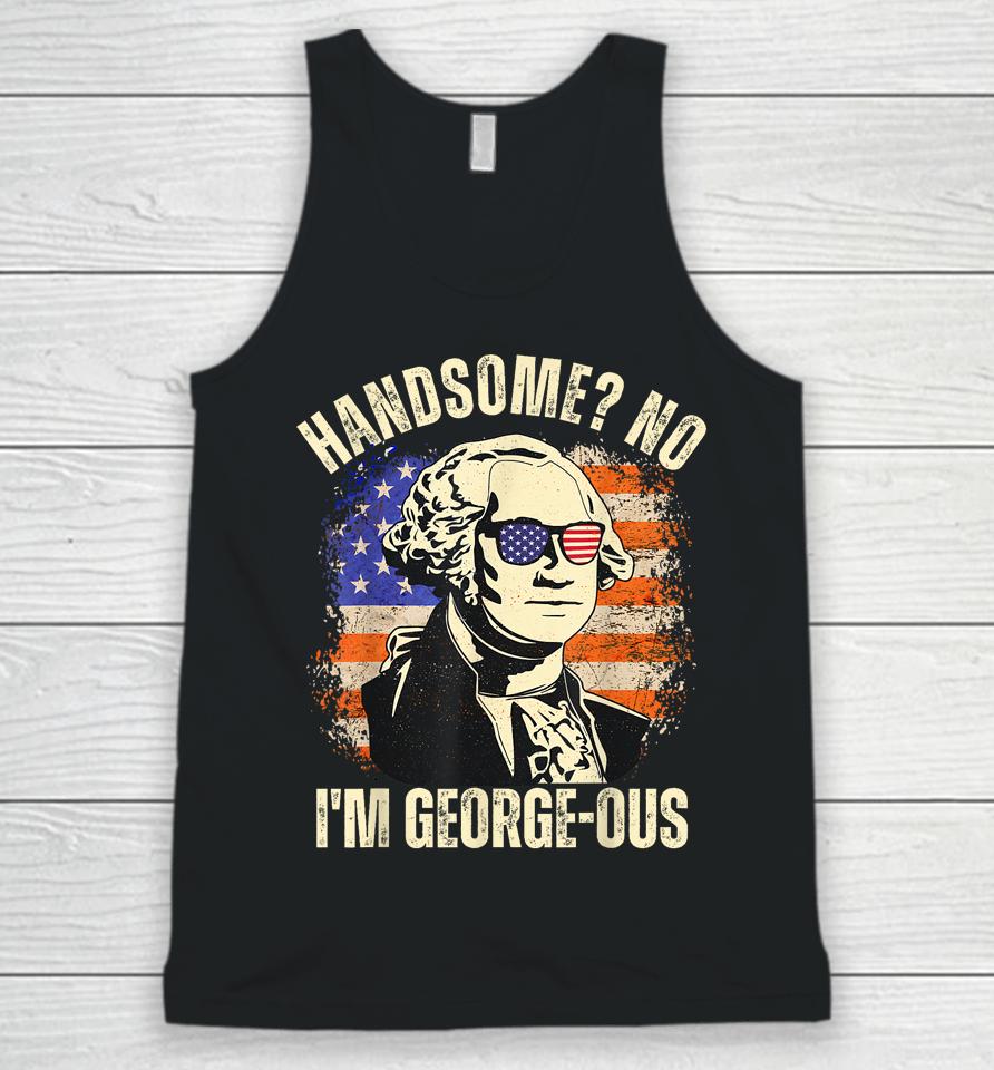 Handsome No I'm Georgeous George Washington 4Th Of July 1776 Unisex Tank Top