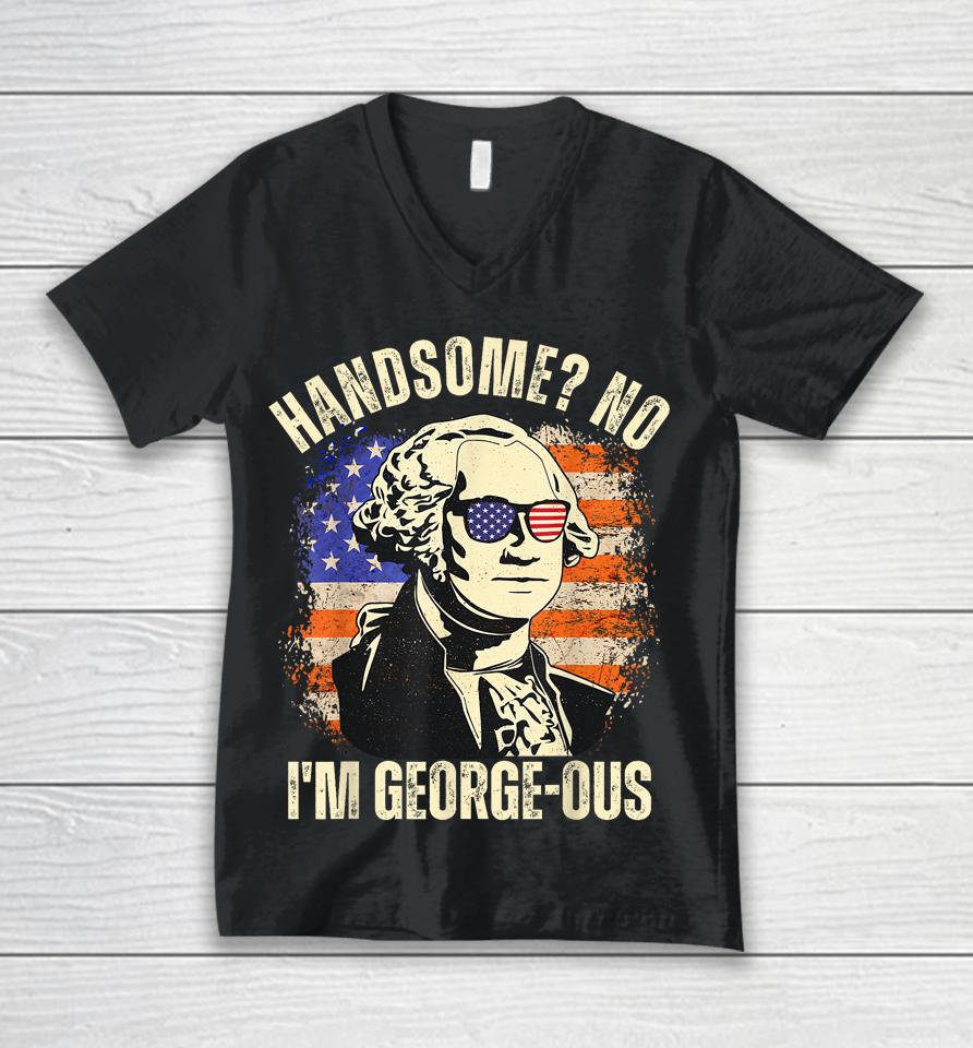 Handsome No I'm Georgeous George Washington 4Th Of July 1776 Unisex V-Neck T-Shirt