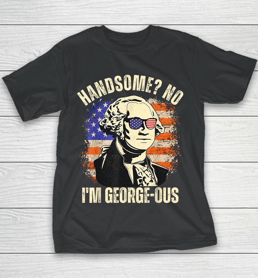 Handsome No I'm Georgeous George Washington 4Th Of July 1776 Youth T-Shirt