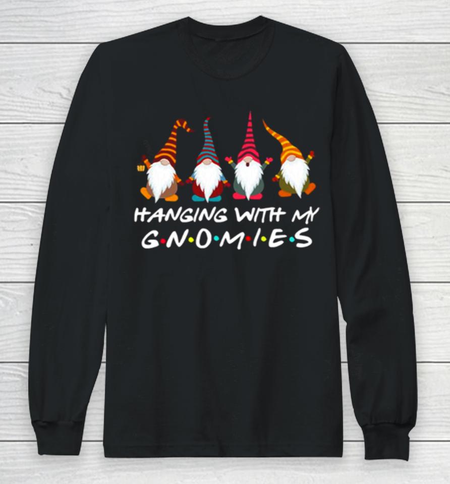 Hanging With My Gnomies Funny Gnome Friend Christmas Long Sleeve T-Shirt