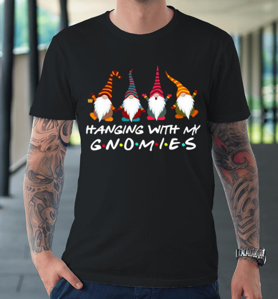 Hanging With My Gnomies Funny Gnome Friend Christmas Premium T-Shirt
