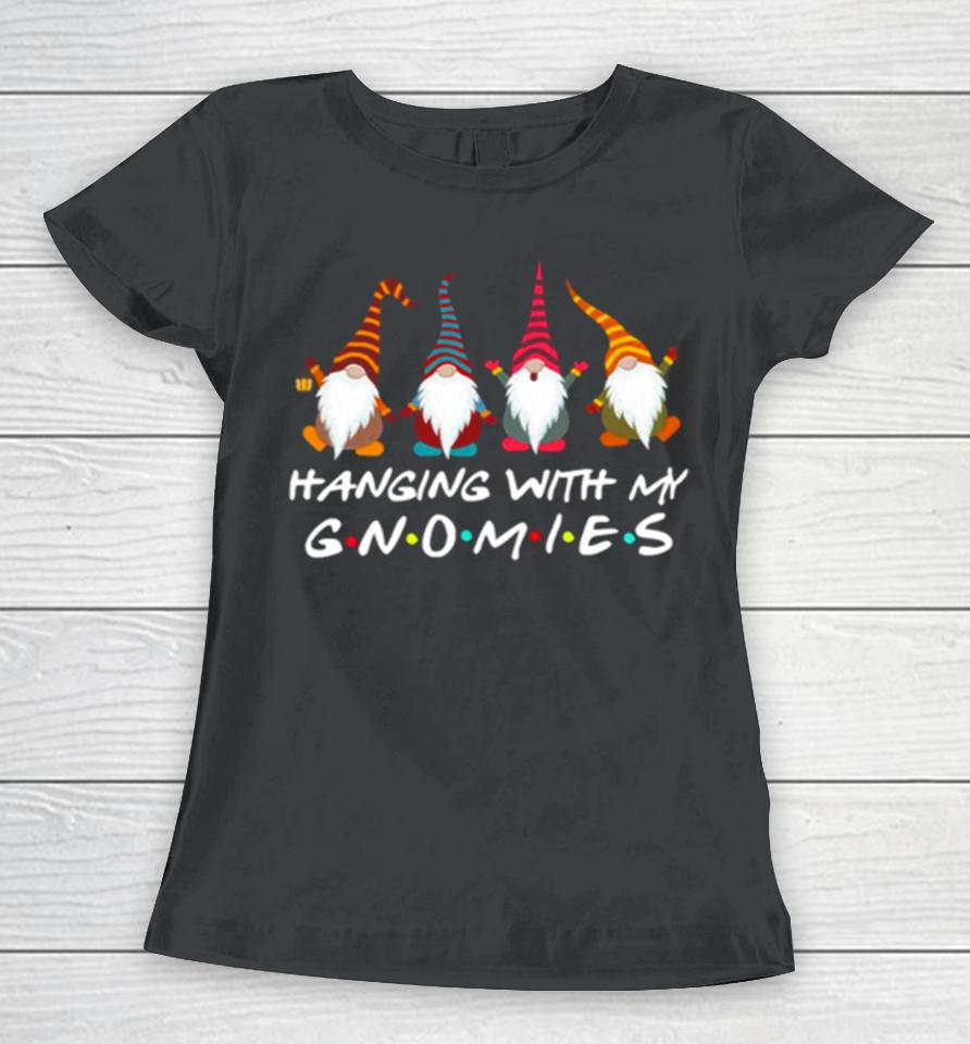 Hanging With My Gnomies Funny Gnome Friend Christmas Women T-Shirt