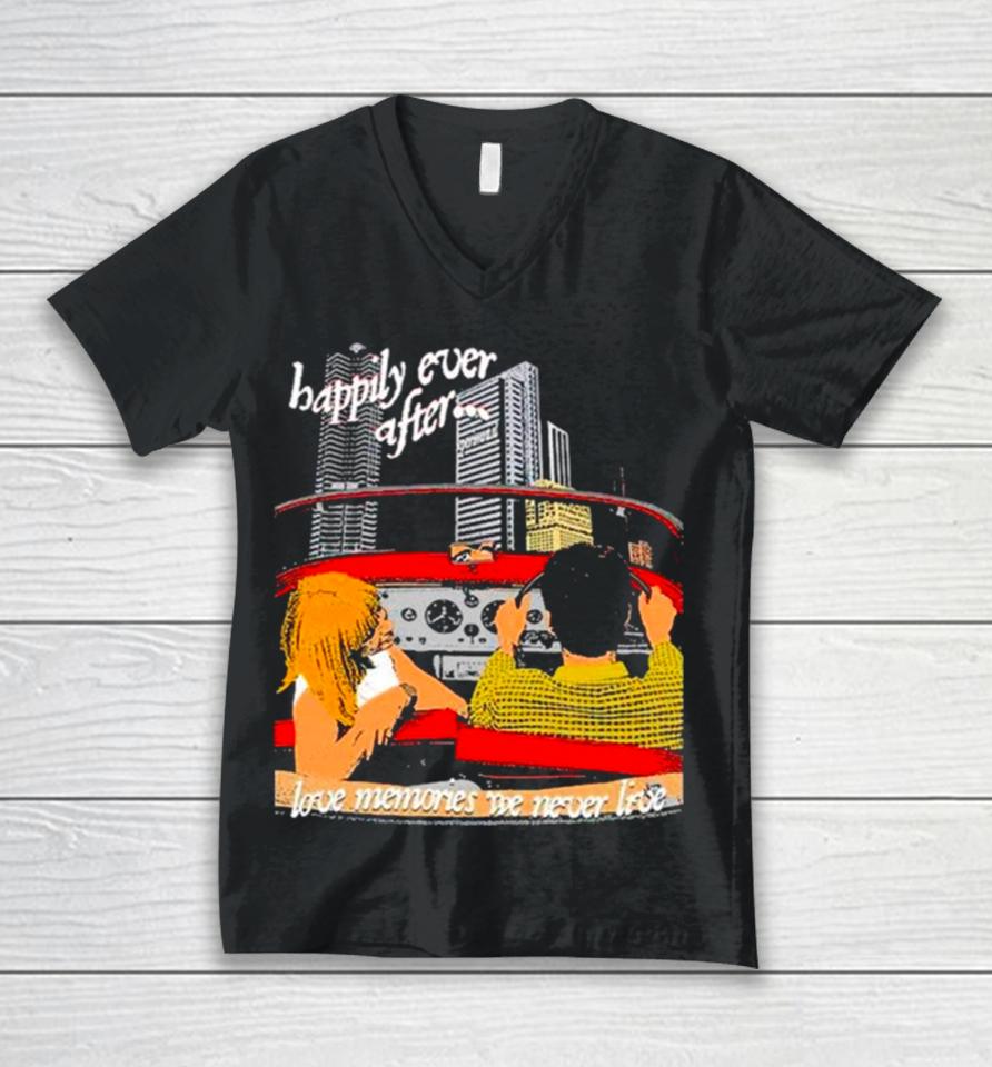 Happily Ever After Love Memories We Never Live Unisex V-Neck T-Shirt