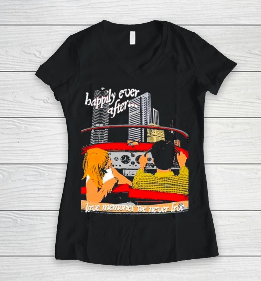 Happily Ever After Love Memories We Never Live Women V-Neck T-Shirt