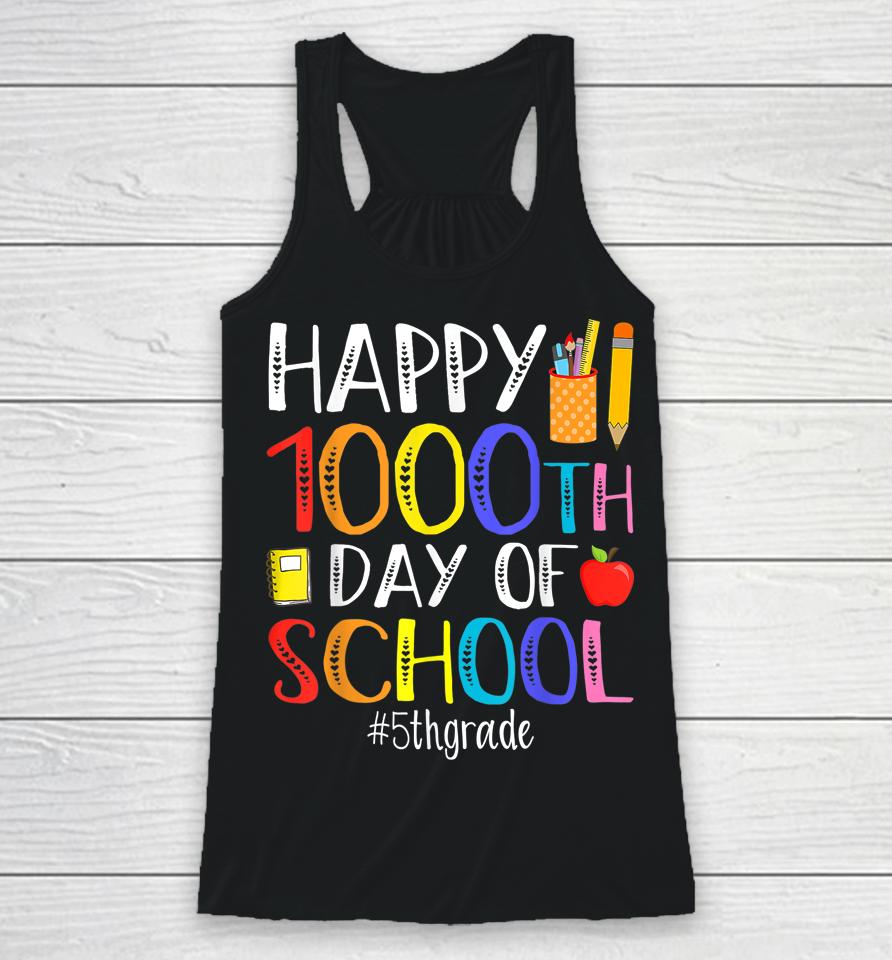 Happy 1000Th Day Of School Fifth 5Th Grade 1000 Days Smarter Racerback Tank