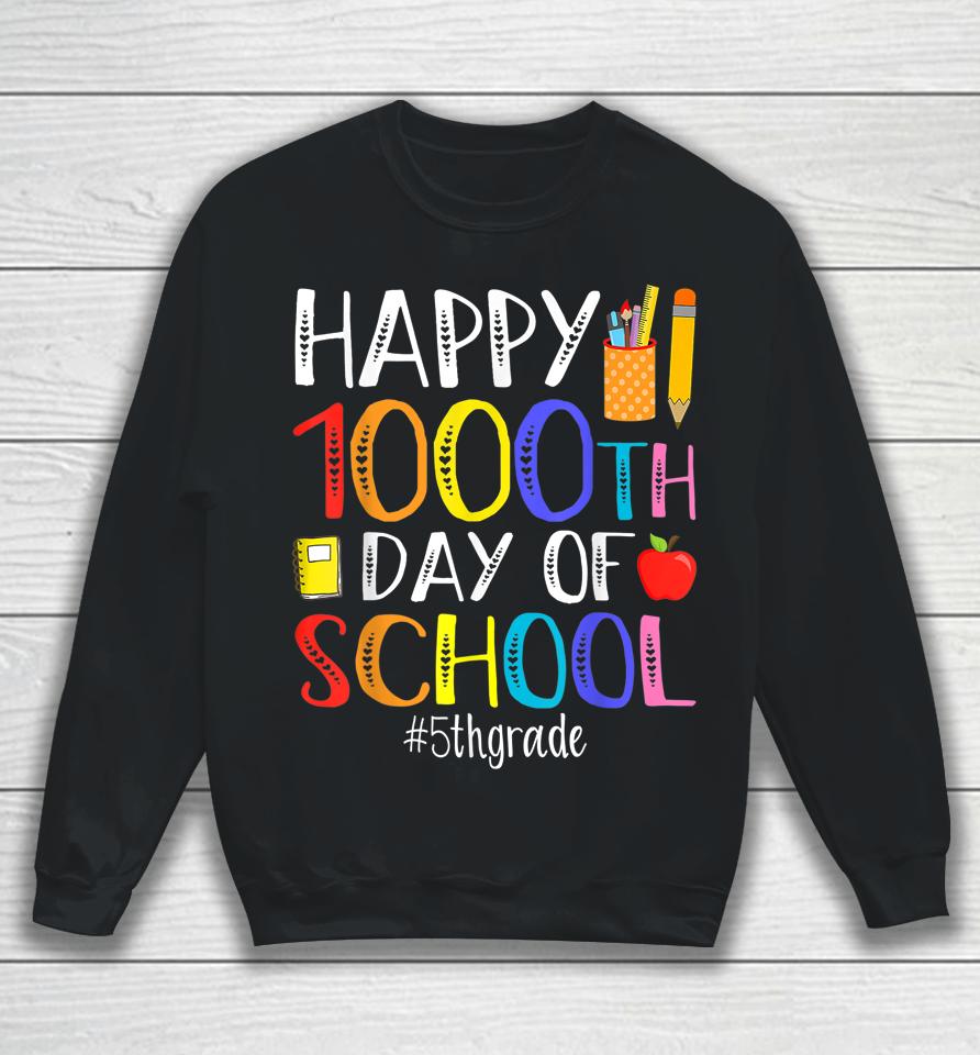 Happy 1000Th Day Of School Fifth 5Th Grade 1000 Days Smarter Sweatshirt