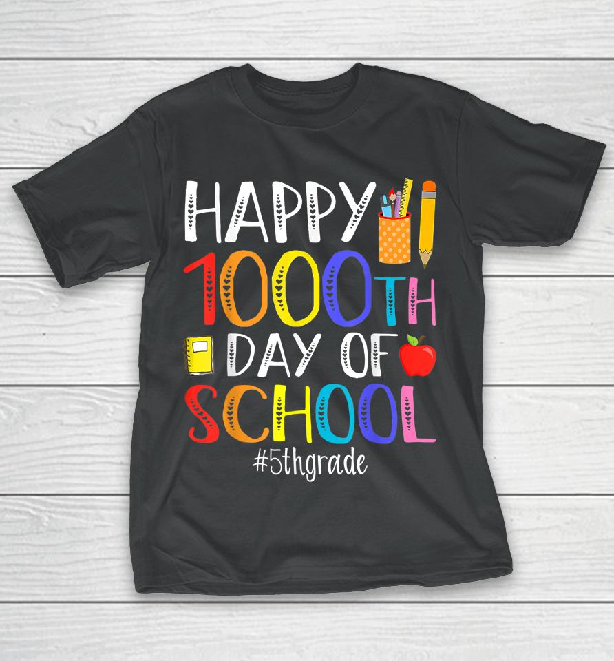 Happy 1000Th Day Of School Fifth 5Th Grade 1000 Days Smarter T-Shirt