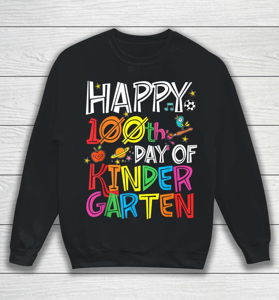 Happy 100Th Day Of Kindergarten Sweatshirt
