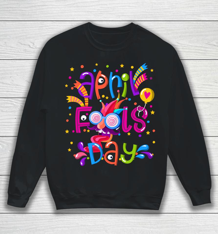 Happy April Fool's Day 1St April Fools Day Sweatshirt