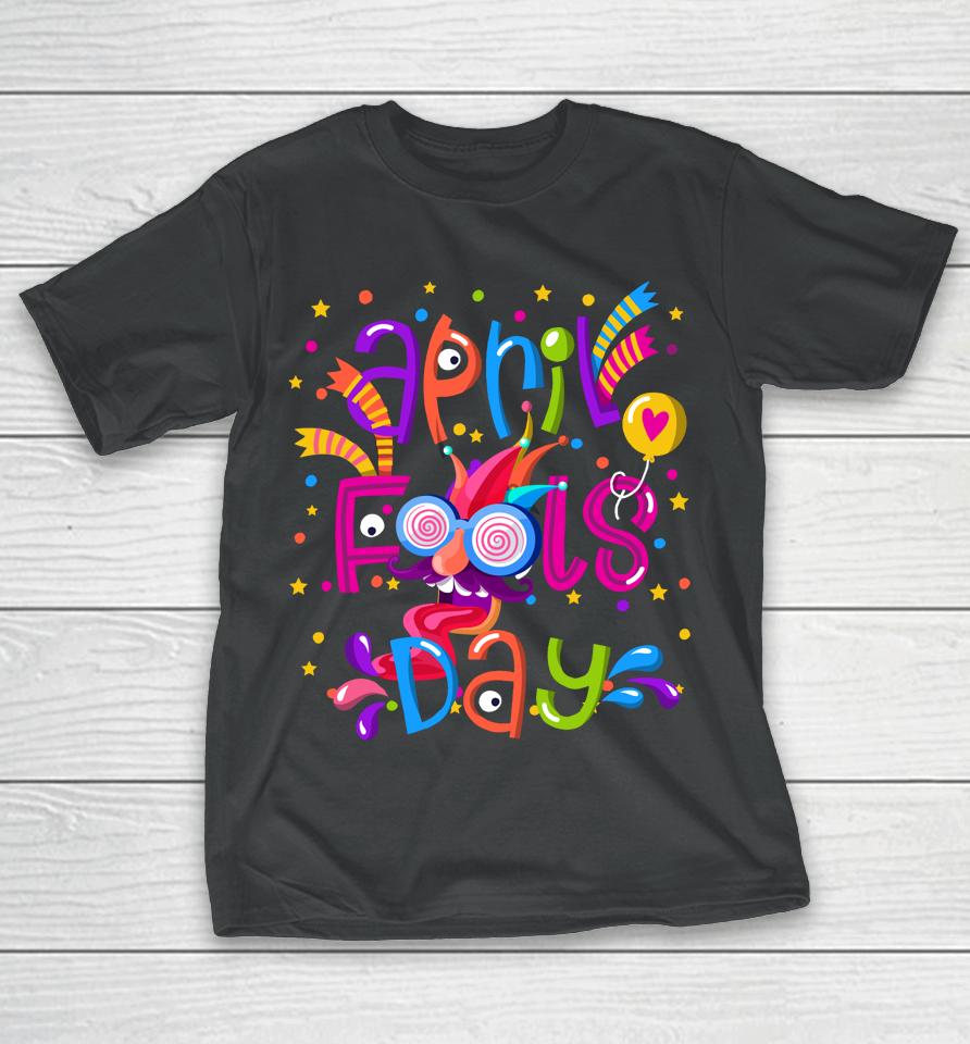 Happy April Fool's Day 1St April Fools Day T-Shirt