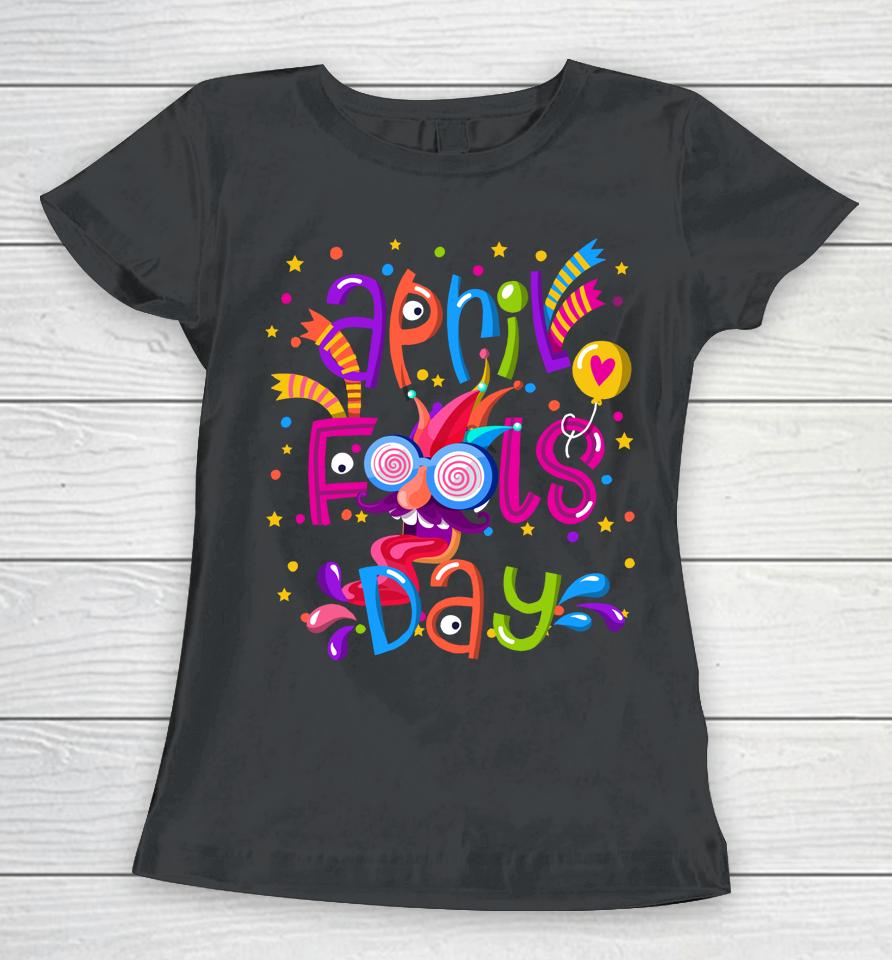 Happy April Fool's Day 1St April Fools Day Women T-Shirt