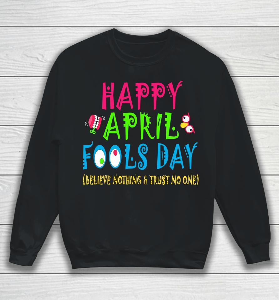Happy April Fool's Day April 1St Joke Pranks Funny Sweatshirt