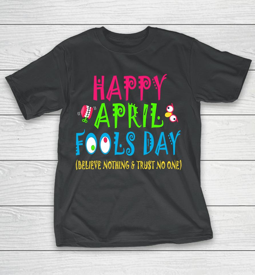Happy April Fool's Day April 1St Joke Pranks Funny T-Shirt