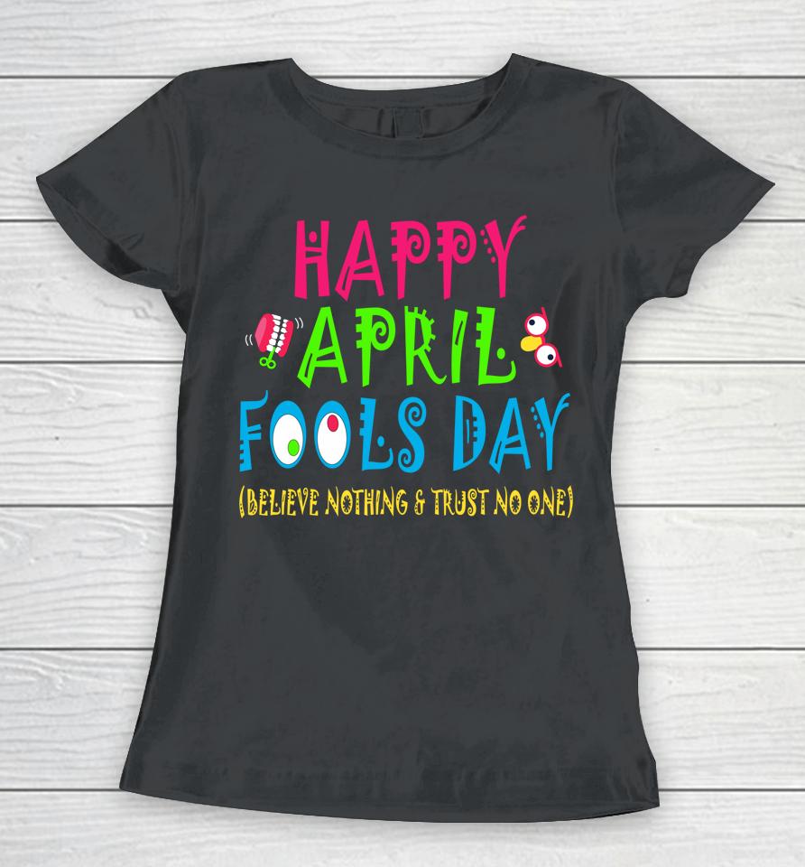 Happy April Fool's Day April 1St Joke Pranks Funny Women T-Shirt