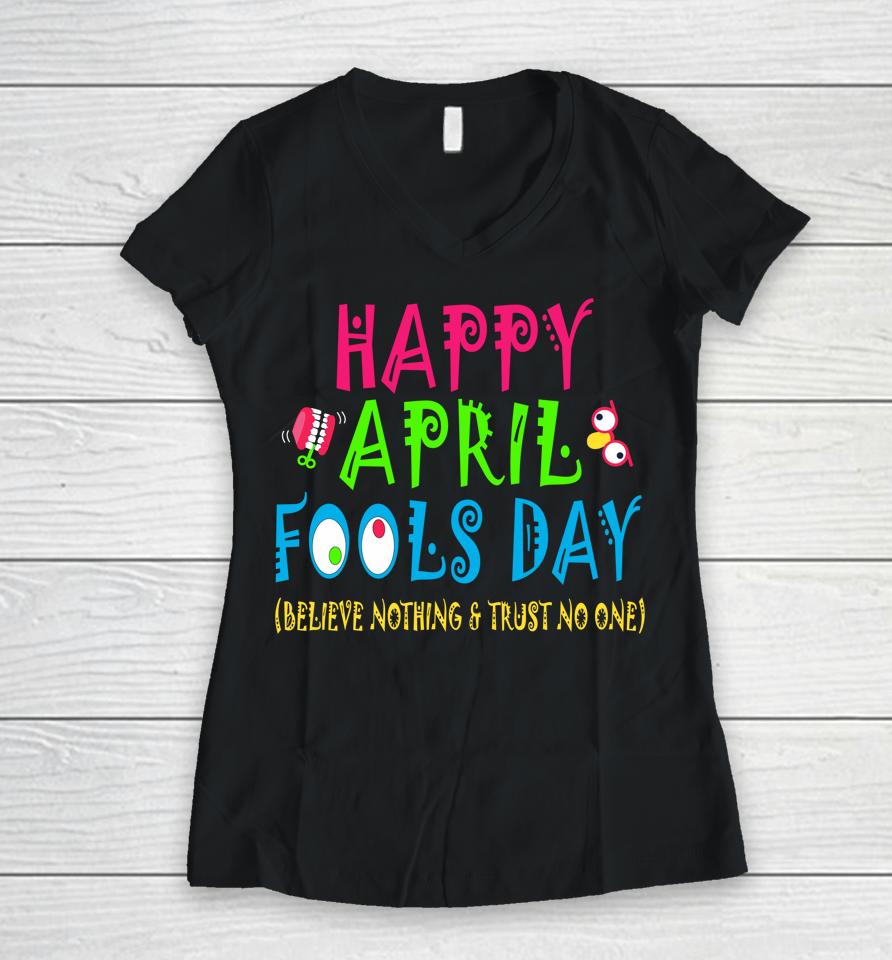Happy April Fool's Day April 1St Joke Pranks Funny Women V-Neck T-Shirt