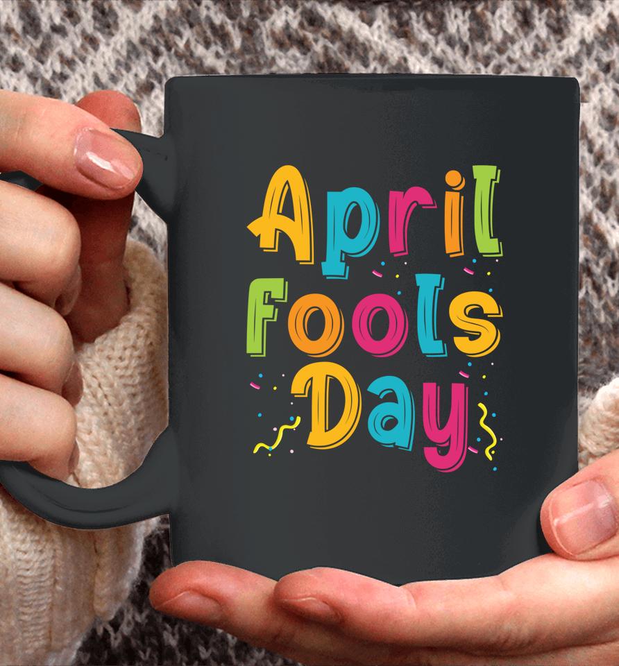 Happy April Fool's Day, April Fools Day Coffee Mug