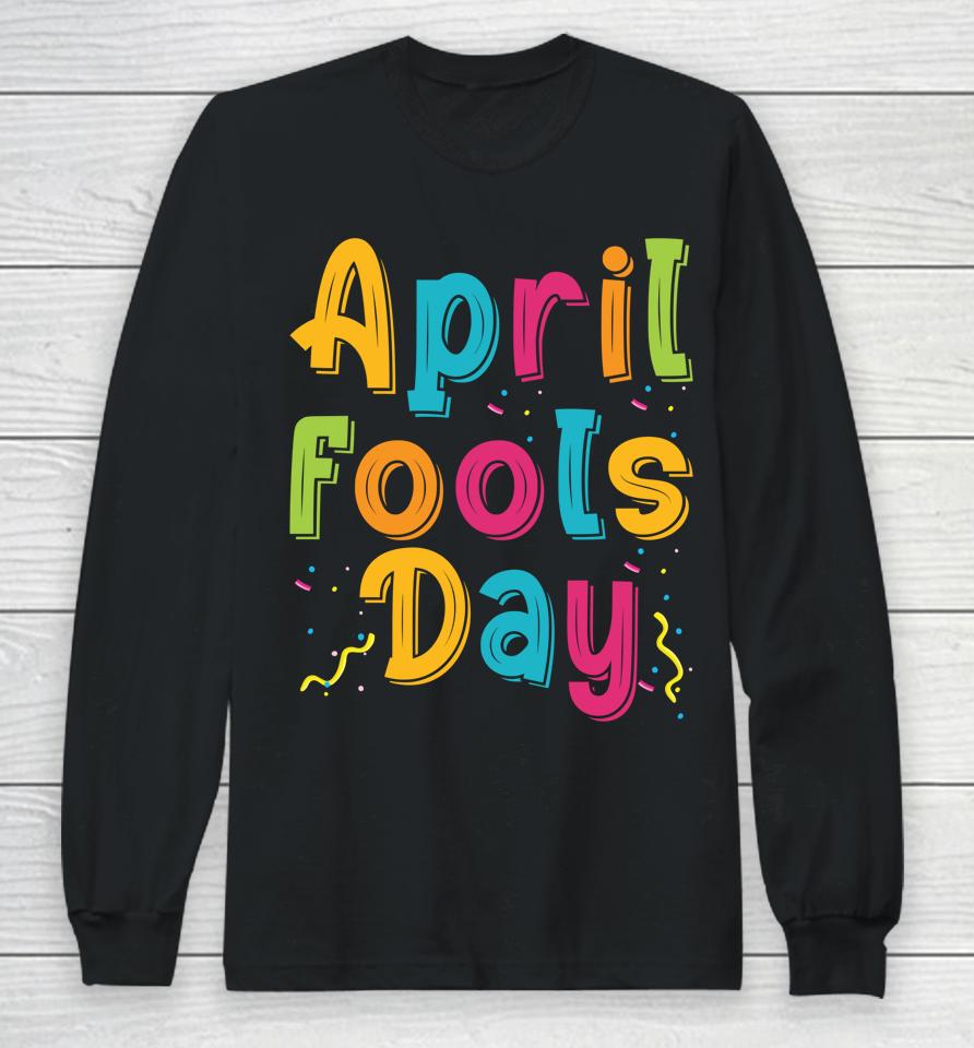 Happy April Fool's Day, April Fools Day Long Sleeve T-Shirt