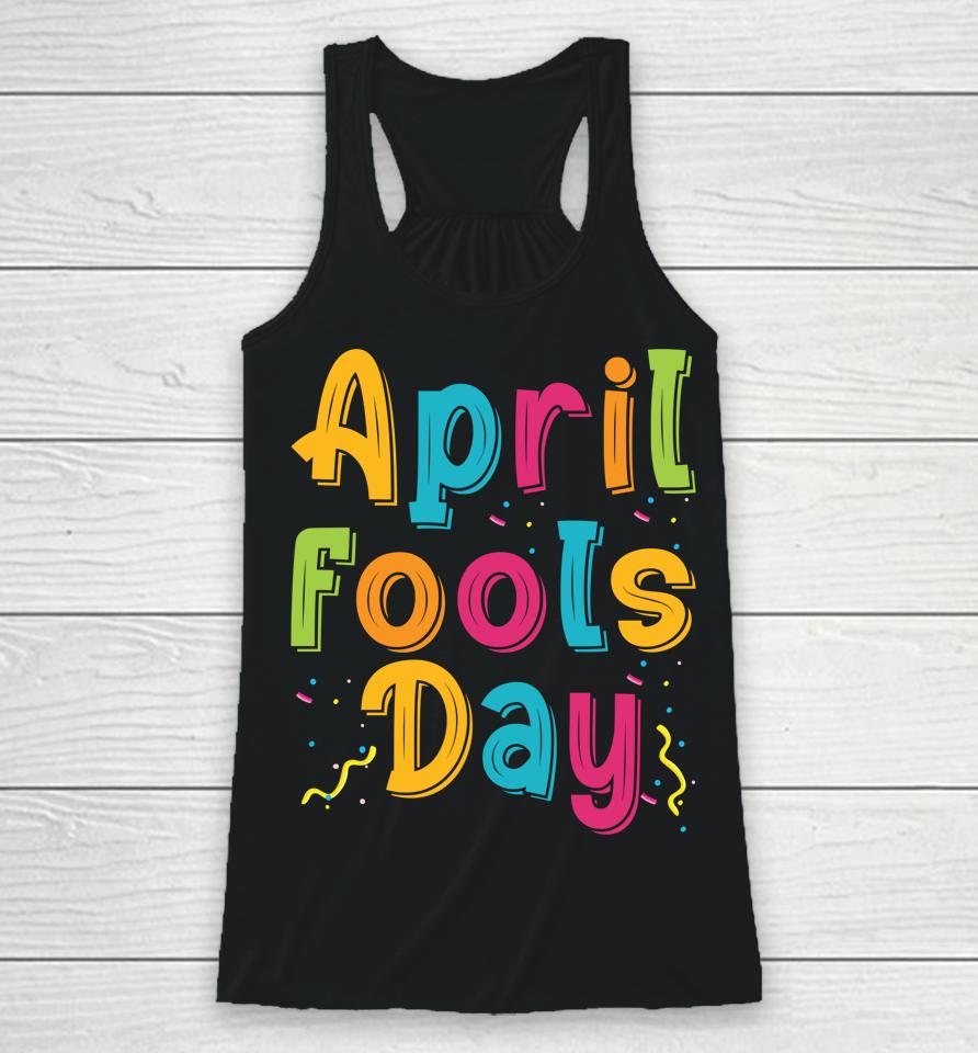 Happy April Fool's Day, April Fools Day Racerback Tank