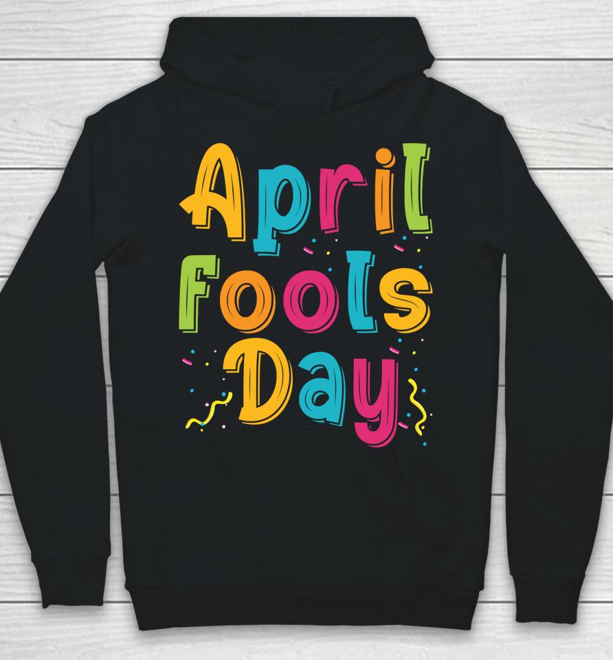 Happy April Fool's Day, April Fools Day Hoodie