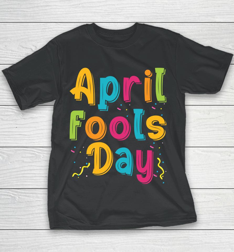 Happy April Fool's Day, April Fools Day Youth T-Shirt