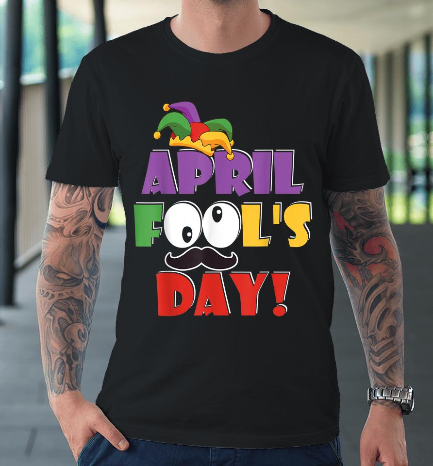 Happy April Fool's Day Premium T-Shirt