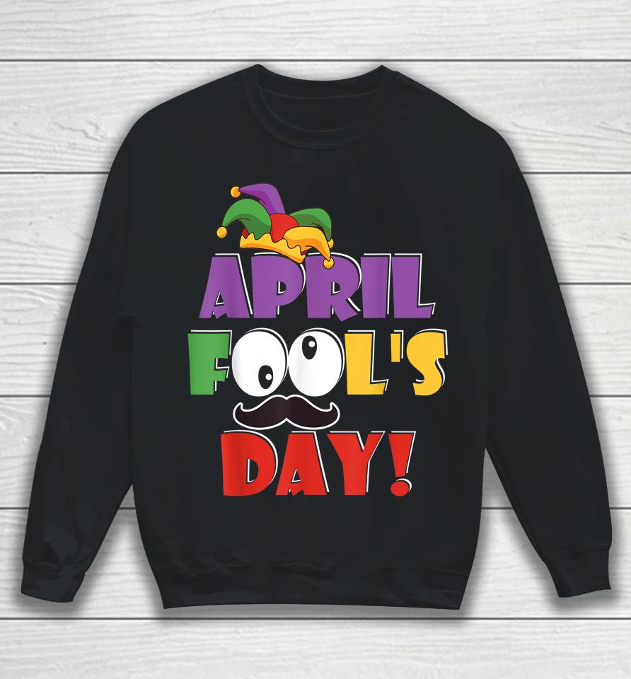 Happy April Fool's Day Sweatshirt