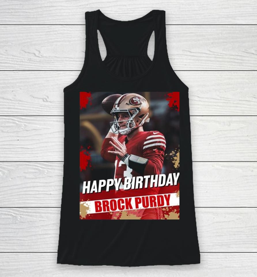 Happy Birthday San Francisco 49Ers Brock Purdy The Best Qb In The Nfl Racerback Tank