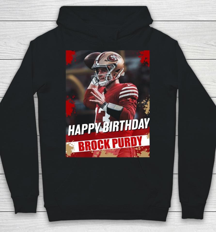 Happy Birthday San Francisco 49Ers Brock Purdy The Best Qb In The Nfl Hoodie