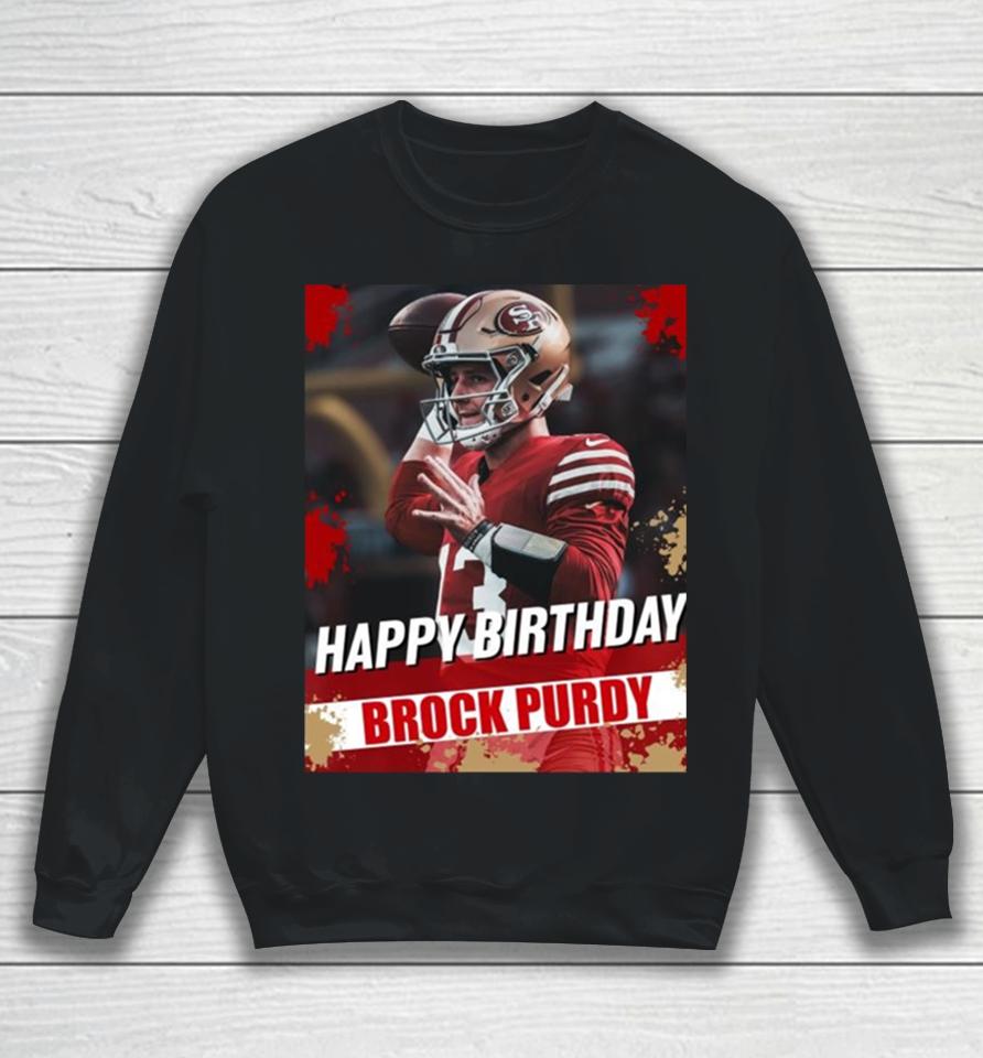 Happy Birthday San Francisco 49Ers Brock Purdy The Best Qb In The Nfl Sweatshirt
