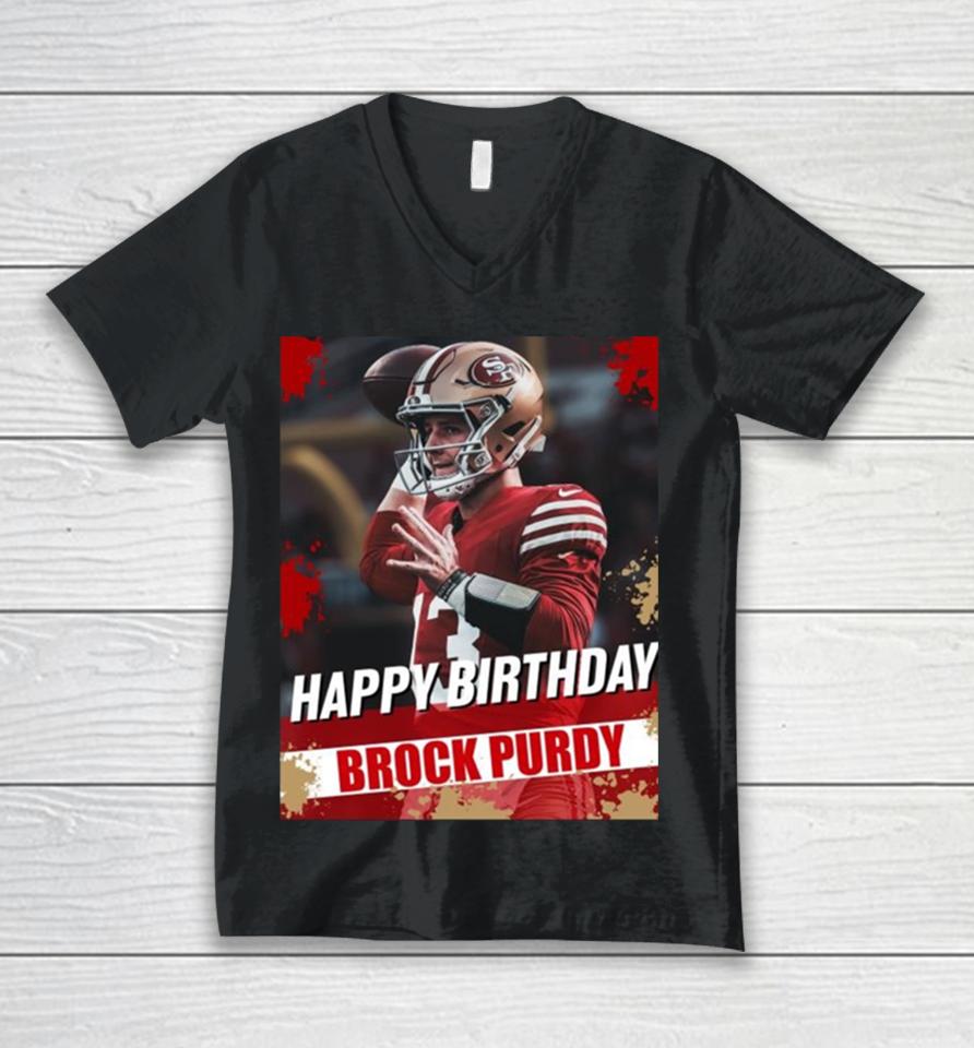 Happy Birthday San Francisco 49Ers Brock Purdy The Best Qb In The Nfl Unisex V-Neck T-Shirt