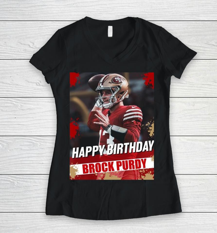 Happy Birthday San Francisco 49Ers Brock Purdy The Best Qb In The Nfl Women V-Neck T-Shirt