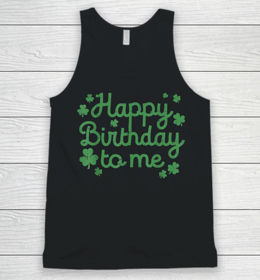 Happy Birthday To Me Born St Patricks Day Unisex Tank Top