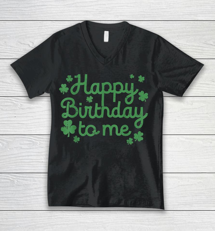 Happy Birthday To Me Born St Patricks Day Unisex V-Neck T-Shirt