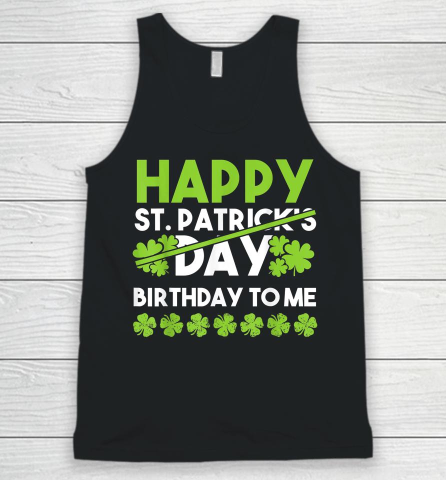 Happy Birthday To Me St Patricks Day Lucky Birthday Shamrock Unisex Tank Top